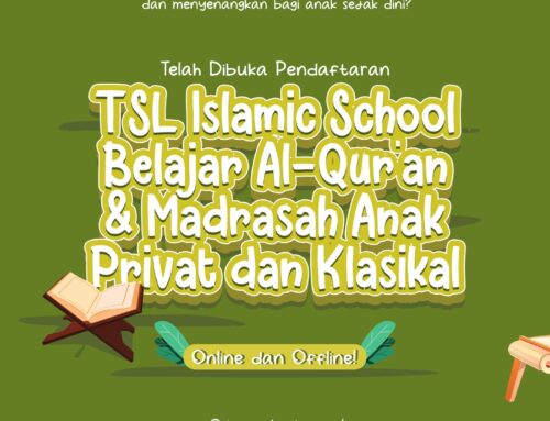Telah Dibuka Pendaftaran; TSL Islamic School Belajar Al-Qur’an & Madrasah Anak Privat dan Klasikal