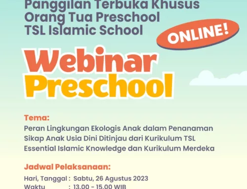 Webinar Khusus Orang Tua Preschool; Peran Lingkungan Ekologis Anak dalam Penanaman Sikap Anak Usia Dini Ditinjau dari Kurikulum TSL Essential Islamic Knowledge dan Kurikulum Merdeka